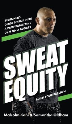 bokomslag Sweat Equity: Beginners guide to building a profitable 24/7 gym on a budget.