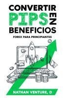 bokomslag Convertir pips en beneficios: Forex para principiantes