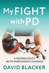 bokomslag My FIGHT with PD: A Neurologist with Parkinson's Disease