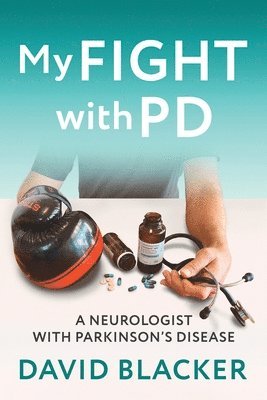bokomslag My FIGHT with PD: A Neurologist with Parkinson's Disease