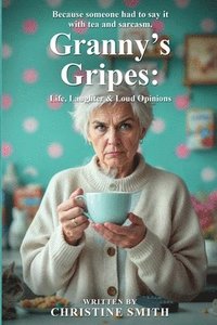 bokomslag Granny's Gripes: Life, Laughter & Loud Opinions
