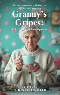 bokomslag Granny's Gripes: Life, Laughter & Loud Opinions