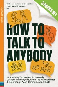 bokomslag How To Talk To Anybody: 14 Speaking Techniques To Instantly Connect With Anyone, Avoid The Awkwardness & Supercharge Your Communication Skills