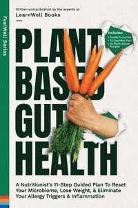 bokomslag Plant Based Gut Health: A Simple 11-Step Guided Plan To Reset Your Microbiome, Lose Weight, & Prevent Your Allergy Triggers & Inflammation