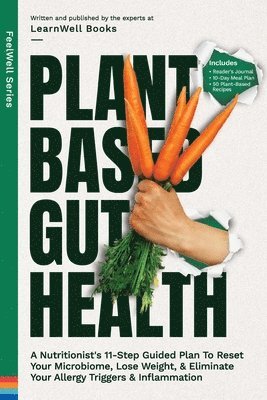 bokomslag Plant Based Gut Health: A Simple 11-Step Guided Plan To Reset Your Microbiome, Lose Weight, & Prevent Your Allergy Triggers & Inflammation