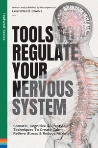 bokomslag Tools to Regulate Your Nervous System: Somatic, Cognitive & Lifestyle Techniques to Create Calm, Relieve Stress & Reduce Anxiety