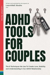 bokomslag ADHD Tools for Couples: The 8 Techniques We Use to Create Love, Stability and Understanding in Our ADHD Relationship