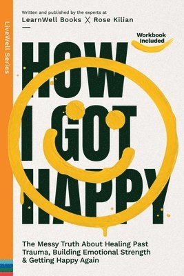 bokomslag How I Got Happy: The Messy Truth About Healing Past Trauma, Building Emotional Strength & Getting Happy Again