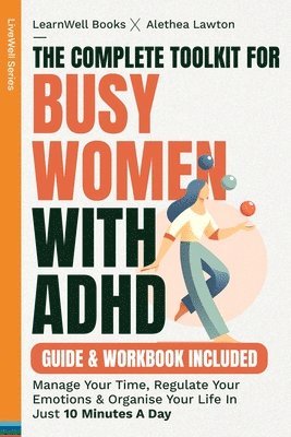 bokomslag The Complete Toolkit For Busy Women With ADHD: Manage Your Time, Regulate Your Emotions & Organise Your Life In Just 10 Minutes A Day