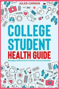 bokomslag College Student Health Guide - Managing Wellness from Freshman Year to Graduation