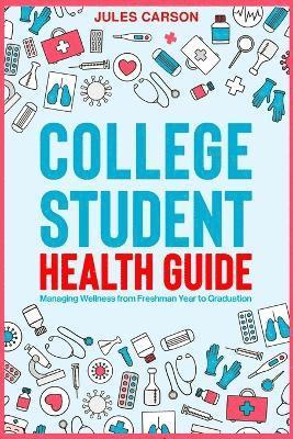 bokomslag College Student Health Guide - Managing Wellness from Freshman Year to Graduation