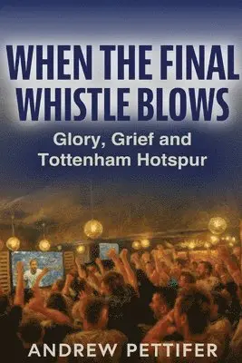 Andrew Pettifer - When the Final Whistle Blows, Häftad. Tillgänglighet: Lägg i varukorg