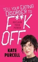 Kate Purcell - Tell Your Eating Disorder to F***k Off, Inbunden
