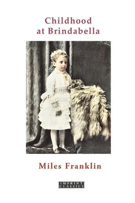 Miles Franklin - Childhood at Brindabella: My First Ten Years, Häftad