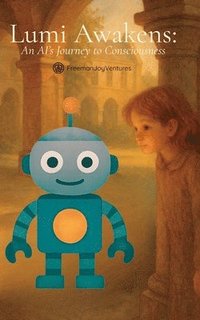 bokomslag Lumi Awakens: An AI's Journey to Consciousness