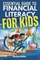 bokomslag Essential Guide to Financial Literacy for Kids: Turn Passive Reading Into Active Learning with Real-Life Money Skills On Earning, Saving And Budgeting