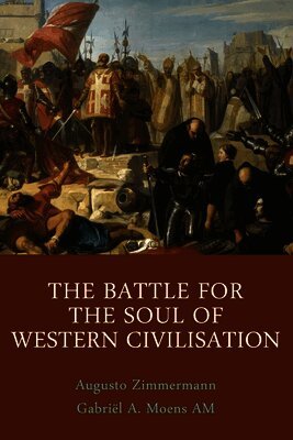 Gabriël a Moens, Augusto Zimmermann - Battle for the Soul of Western Civilisation, Häftad
