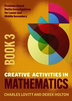 Charles Lovitt, Derek Holton - Creative Activities in Mathematics - Book 3, Häftad