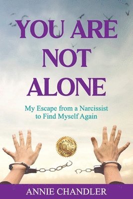 You Are Not Alone: My Escape from a Narcissist to Find Myself Again