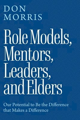 Role Models, Mentors. Leaders, and Elders