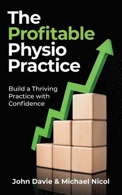 The Profitable Physio Practice: Build a Thriving Practice with Confidence