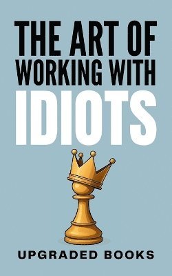 Art of Working with Idiots
