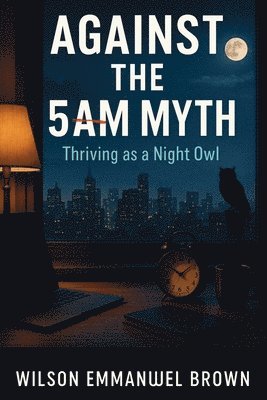 Wilson Emmanuel Brown - Against the 5AM Myth, Häftad