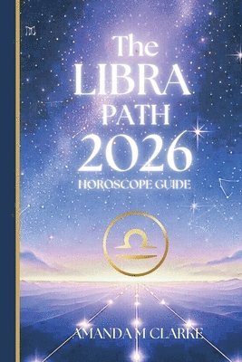 Amanda M. Clarke, Amanda M Clarke - The LIBRA Path: Your Full 2020 Horoscope Guide, Häftad