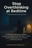 Lando Kerwin Randolph - Stop Overthinking at Bedtime: A 30-Day Inference-Based Cognitive Behavioral Therapy (I-CBT) to End Nighttime Rumination and Sleep Better, Häftad. Tillgänglighet: Lägg i varukorg