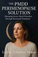 Lizette Arkansas Stokes - The PMDD Perimenopause Solution: Managing Severe Mood Disorders Through Hormonal Transition, Häftad