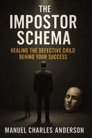 Manuel Charles Anderson - The Impostor Schema: Healing the Defective Child Behind Your Success, Häftad. Tillgänglighet: Lägg i varukorg