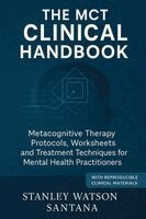Stanley Watson Santana - The MCT Clinical Handbook: Metacognitive Therapy Protocols, Worksheets and Treatment Techniques for Mental Health Practitioners, Häftad