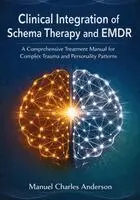 Manuel Charles Anderson - Clinical Integration of Schema Therapy and EMDR: A Comprehensive Treatment Manual for Complex Trauma and Personality Patterns, Häftad. Tillgänglighet: Lägg i varukorg
