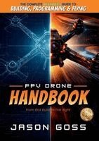 Jason Goss, Justine Martin - FPV Drone Handbook From First Build to First Flight, Häftad