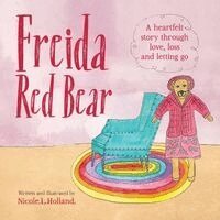 Nicole L. Holland - Freida Red Bear: A heartfelt story through love, loss and letting go, Häftad