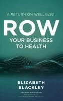 Elizabeth Blackley - ROW Your Business to Health, Inbunden