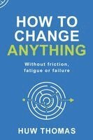 Huw Thomas - How to Change Anything, Häftad. Tillgänglighet: Lägg i varukorg