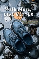 Elias Grant - Walk More, Live Better, Häftad. Tillgänglighet: Lägg i varukorg