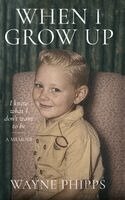 Wayne Phipps - WHEN I GROW UP - I know what I don't want to be, Inbunden