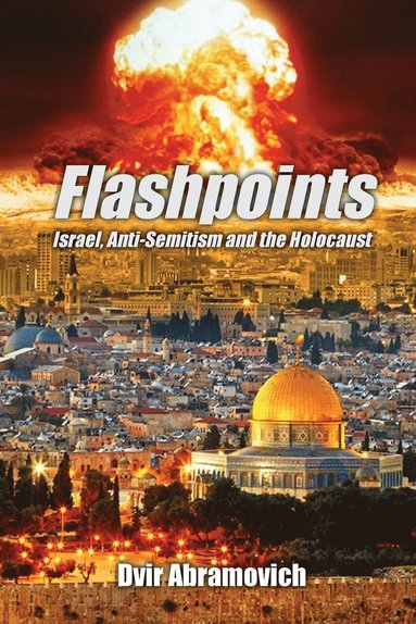 Dvir Abramovich - Flashpoints: Israel, anti-Semitism and the Holocaust, Häftad