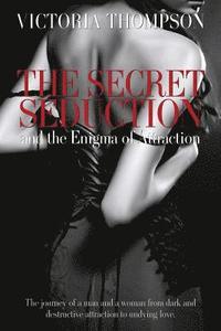 bokomslag The Secret Seduction and the Enigma of Attraction