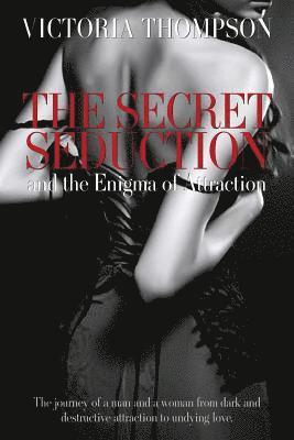 The Secret Seduction and the Enigma of Attraction 1