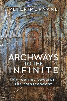 Peter Murnane - Archways to the Infinite, Häftad
