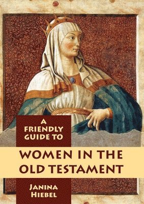 Janina Hiebel - Friendly Guide to Women in the Old Testament, Häftad