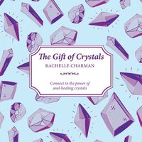bokomslag The Gift of Crystals: Connect to the Power of Soul-Healing Crystals