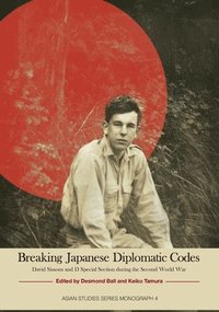 bokomslag Breaking Japanese Diplomatic Codes: David Sissons and D Special Section during the Second World War