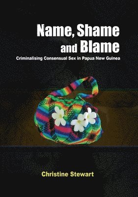 Name, Shame and Blame: Criminalising Consensual Sex in Papua New Guinea 1