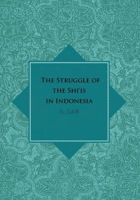 bokomslag The Struggle of the Shi'is in Indonesia