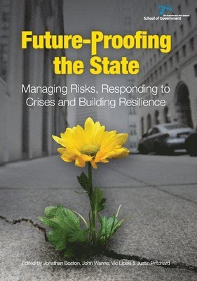 Jonathan Boston, John Wanna - Future-Proofing the State: Managing Risks, Responding to Crises and Building Resilience, Häftad