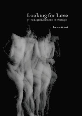 Renata Grossi - Looking for Love in the Legal Discourse of Marriage, Häftad